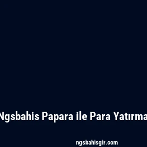 Ngsbahis Papara ile Para Yatırma