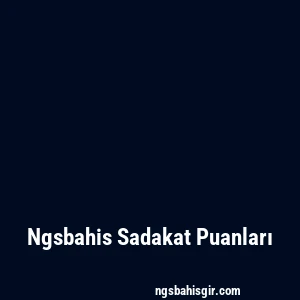 Ngsbahis Sadakat Puanları