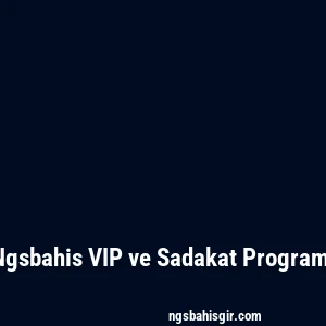 Ngsbahis VIP ve Sadakat Programı